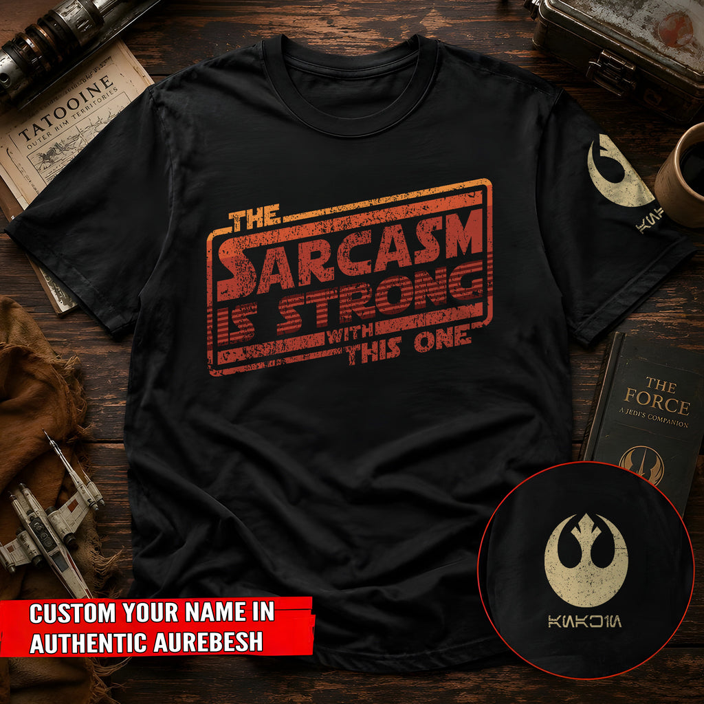 The Sarcasm Is Strong With This One With Custom Name in Aurebesh/Mando'a Sleeve Printed Shirt - Personalized Shirt and Sleeve