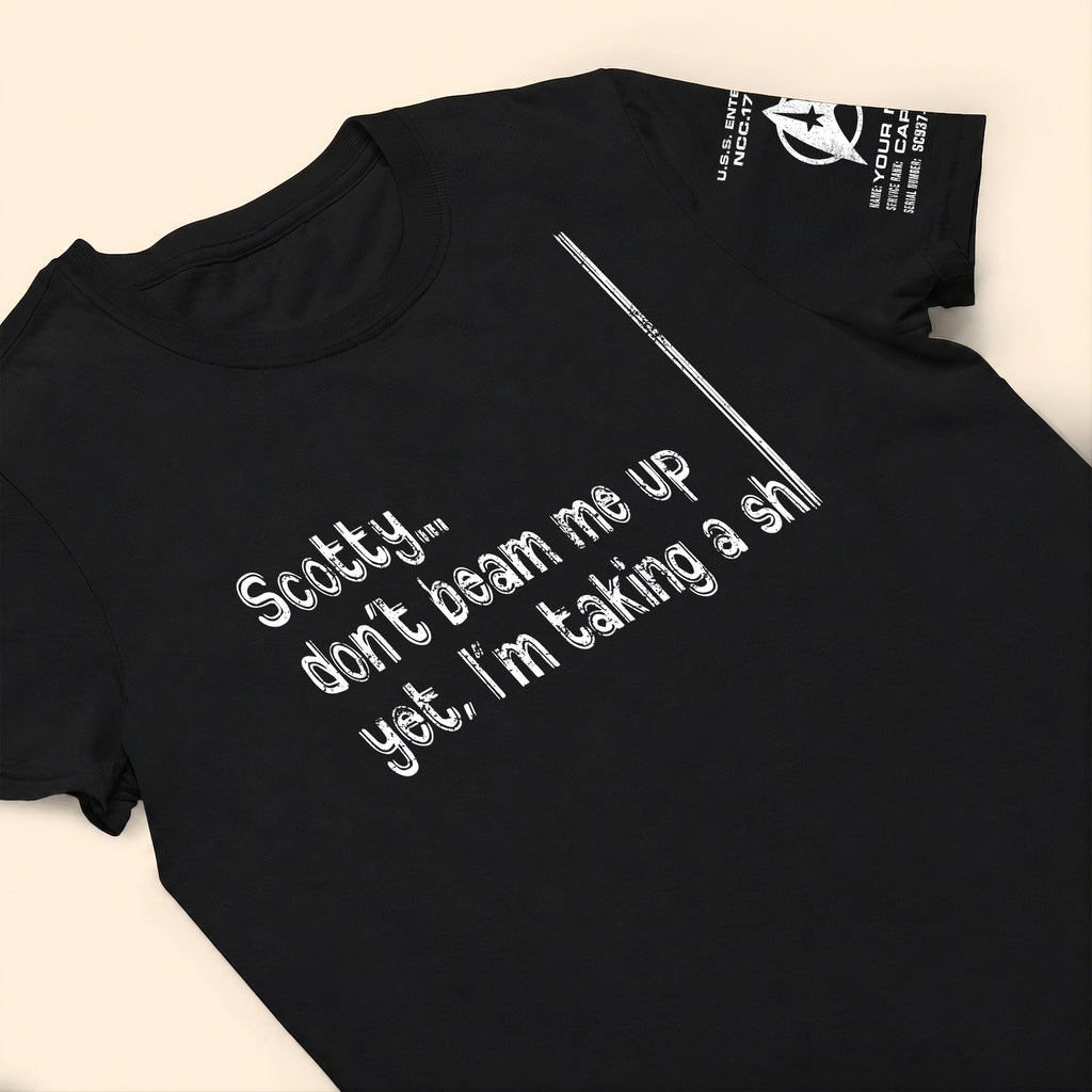 Custom Name Scotty, Don't Beam Me Up Yet I'm Taking A Sh* Sleeve Printed Shirt - Funny Shirt for Sci-fi Fans